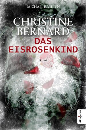 Buchcover Christine Bernard. Das Eisrosenkind | Michael E. Vieten | EAN 9783862824144 | ISBN 3-86282-414-4 | ISBN 978-3-86282-414-4