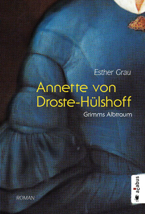 Buchcover Annette von Droste-Hülshoff. Grimms Albtraum | Esther Grau | EAN 9783862825783 | ISBN 3-86282-578-7 | ISBN 978-3-86282-578-3