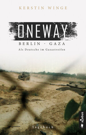 Buchcover Oneway – Berlin-Gaza. Als Deutsche im Gazastreifen | Kerstin Winge | EAN 9783862826490 | ISBN 3-86282-649-X | ISBN 978-3-86282-649-0