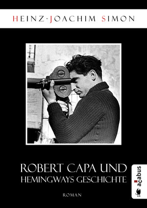 Buchcover Robert Capa und Hemingways Geschichte | Heinz-Joachim Simon | EAN 9783862826797 | ISBN 3-86282-679-1 | ISBN 978-3-86282-679-7