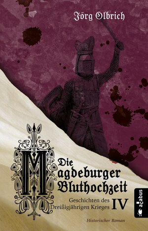 Buchcover Die Magdeburger Bluthochzeit. Geschichten des Dreißigjährigen Krieges. Band 4 | Jörg Olbrich | EAN 9783862827855 | ISBN 3-86282-785-2 | ISBN 978-3-86282-785-5