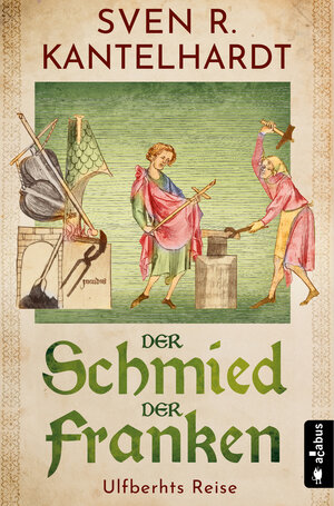 Buchcover Der Schmied der Franken. Ulfberhts Reise | Sven R. Kantelhardt | EAN 9783862828043 | ISBN 3-86282-804-2 | ISBN 978-3-86282-804-3