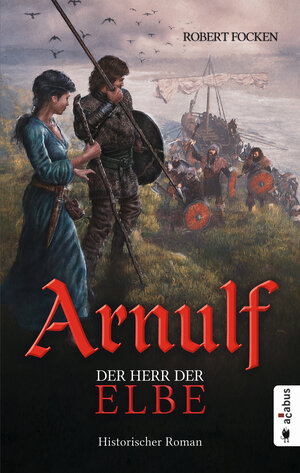 Buchcover Arnulf. Der Herr der Elbe | Robert Focken | EAN 9783862828197 | ISBN 3-86282-819-0 | ISBN 978-3-86282-819-7