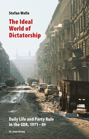 Buchcover The Ideal World of Dictatorship | Stefan Wolle | EAN 9783862844531 | ISBN 3-86284-453-6 | ISBN 978-3-86284-453-1