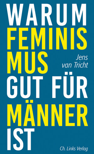 Buchcover Warum Feminismus gut für Männer ist | Jens van Tricht | EAN 9783862844586 | ISBN 3-86284-458-7 | ISBN 978-3-86284-458-6
