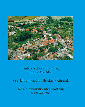 Buchcover 900 Jahre Flecken Diesdorf/Altmark | Ingelore Fischer | EAN 9783862890408 | ISBN 3-86289-040-6 | ISBN 978-3-86289-040-8