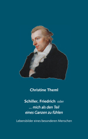 Buchcover Schiller, Friedrich oder … mich als den Teil eines Ganzen zu fühlen | Christine Theml | EAN 9783862890903 | ISBN 3-86289-090-2 | ISBN 978-3-86289-090-3