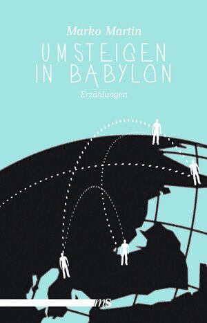 Buchcover Umsteigen in Babylon | Marko Martin | EAN 9783863002183 | ISBN 3-86300-218-0 | ISBN 978-3-86300-218-3