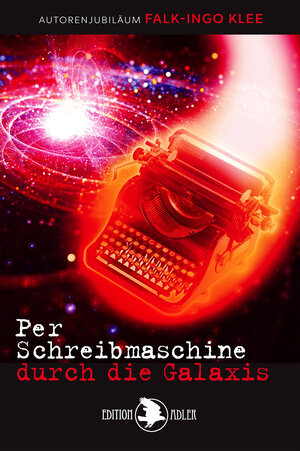 Buchcover Per Schreibmaschine durch die Galaxis | Falk-Ingo Klee | EAN 9783863053369 | ISBN 3-86305-336-2 | ISBN 978-3-86305-336-9