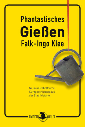 Buchcover Phantastisches Gießen | Falk-Ingo Klee | EAN 9783863053376 | ISBN 3-86305-337-0 | ISBN 978-3-86305-337-6