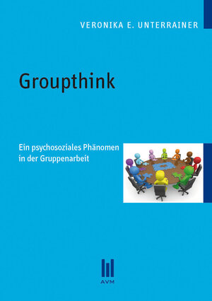 Buchcover Groupthink | Veronika E. Unterrainer | EAN 9783863066741 | ISBN 3-86306-674-X | ISBN 978-3-86306-674-1