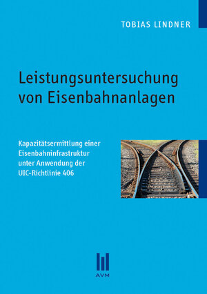Buchcover Leistungsuntersuchung von Eisenbahnanlagen | Tobias Lindner | EAN 9783863066758 | ISBN 3-86306-675-8 | ISBN 978-3-86306-675-8