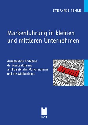 Buchcover Markenführung in kleinen und mittleren Unternehmen | Stefanie Jehle | EAN 9783863067564 | ISBN 3-86306-756-8 | ISBN 978-3-86306-756-4