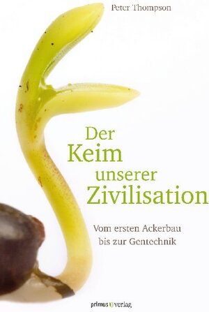 Buchcover Der Keim unserer Zivilisation | Peter Thompson | EAN 9783863123314 | ISBN 3-86312-331-X | ISBN 978-3-86312-331-4