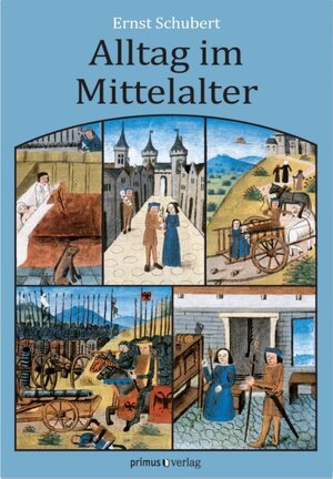 Buchcover Alltag im Mittelalter | Ernst Schubert | EAN 9783863127978 | ISBN 3-86312-797-8 | ISBN 978-3-86312-797-8