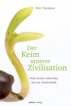 Buchcover Der Keim unserer Zivilisation | Peter Thompson | EAN 9783863128616 | ISBN 3-86312-861-3 | ISBN 978-3-86312-861-6