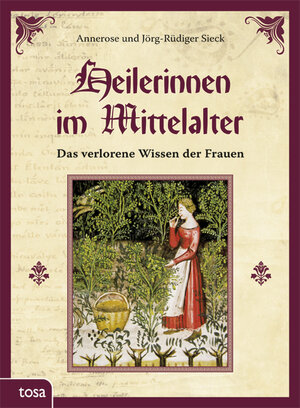 Buchcover Heilerinnen im Mittelalter | Annerose Sieck | EAN 9783863131043 | ISBN 3-86313-104-5 | ISBN 978-3-86313-104-3