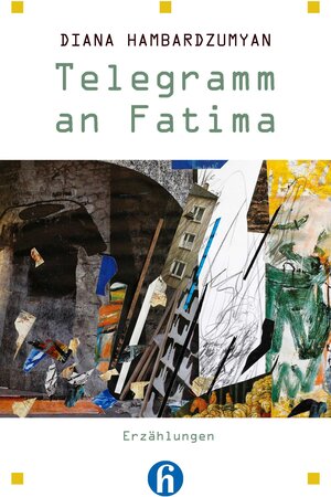 Buchcover Telegramm an Fatima | Diana Hambardzumyan | EAN 9783863200329 | ISBN 3-86320-032-2 | ISBN 978-3-86320-032-9