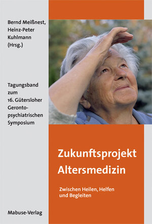 Buchcover Zukunftsprojekt Altersmedizin – Zwischen Heilen, Helfen und Begleiten  | EAN 9783863210076 | ISBN 3-86321-007-7 | ISBN 978-3-86321-007-6