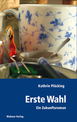 Buchcover Erste Wahl | Kathrin Pläcking | EAN 9783863211615 | ISBN 3-86321-161-8 | ISBN 978-3-86321-161-5