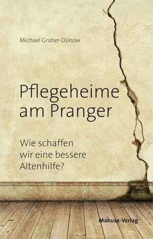 Buchcover Pflegeheime am Pranger | Michael Graber-Dünow | EAN 9783863211790 | ISBN 3-86321-179-0 | ISBN 978-3-86321-179-0
