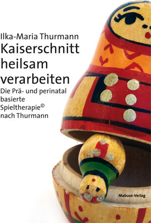 Buchcover Kaiserschnitt heilsam verarbeiten | Ilka-Maria Thurmann | EAN 9783863212414 | ISBN 3-86321-241-X | ISBN 978-3-86321-241-4