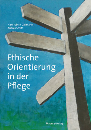Buchcover Ethische Orientierung in der Pflege | Hans-Ulrich Dallmann | EAN 9783863212902 | ISBN 3-86321-290-8 | ISBN 978-3-86321-290-2