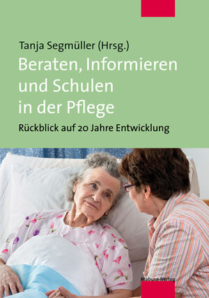 Buchcover Beraten, Informieren und Schulen in der Pflege | Tanja Segmüller | EAN 9783863212919 | ISBN 3-86321-291-6 | ISBN 978-3-86321-291-9