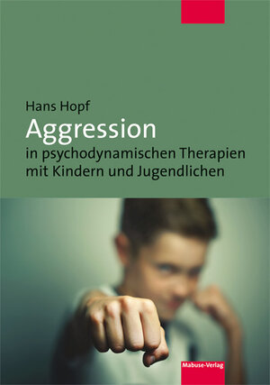 Buchcover Aggression in psychodynamischen Therapien mit Kindern und Jugendlichen | Hans Hopf | EAN 9783863213428 | ISBN 3-86321-342-4 | ISBN 978-3-86321-342-8