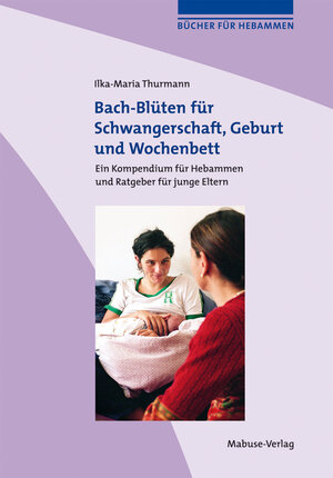 Buchcover Bach-Blüten für Schwangerschaft, Geburt und Wochenbett | Ilka-Maria Thurmann | EAN 9783863213848 | ISBN 3-86321-384-X | ISBN 978-3-86321-384-8