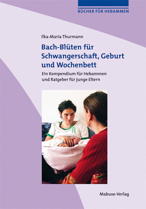Buchcover Bach-Blüten für Schwangerschaft, Geburt und Wochenbett | Ilka-Maria Thurmann | EAN 9783863213855 | ISBN 3-86321-385-8 | ISBN 978-3-86321-385-5