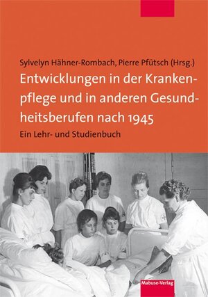 Buchcover Entwicklungen in der Krankenpflege und in anderen Gesundheitsberufen nach 1945  | EAN 9783863214111 | ISBN 3-86321-411-0 | ISBN 978-3-86321-411-1