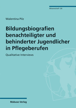 Buchcover Bildungsbiografien benachteiligter und behinderter Jugendlicher in Pflegeberufen | Walentina Pilz | EAN 9783863215750 | ISBN 3-86321-575-3 | ISBN 978-3-86321-575-0