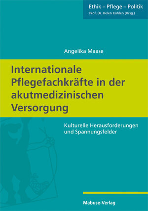Buchcover Internationale Pflegefachkräfte in der akutmedizinischen Versorgung | Angelika Maase | EAN 9783863216023 | ISBN 3-86321-602-4 | ISBN 978-3-86321-602-3