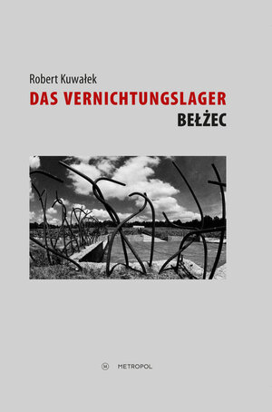 Buchcover Das Vernichtungslager Bełżec | Robert Kuwałek | EAN 9783863310790 | ISBN 3-86331-079-9 | ISBN 978-3-86331-079-0