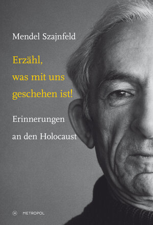 Buchcover Erzähl, was mit uns geschehen ist! | Mendel Szajnfeld | EAN 9783863312756 | ISBN 3-86331-275-9 | ISBN 978-3-86331-275-6