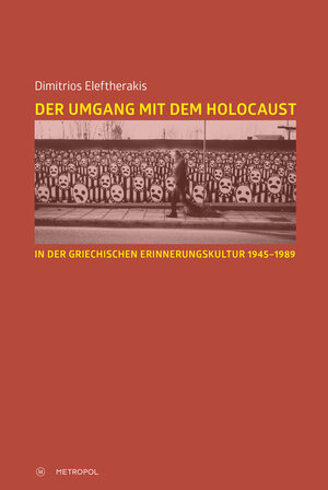 Buchcover Der Umgang mit dem Holocaust in der griechischen Erinnerungskultur 1945–1989 | Dimitrios Eleftherakis | EAN 9783863317027 | ISBN 3-86331-702-5 | ISBN 978-3-86331-702-7