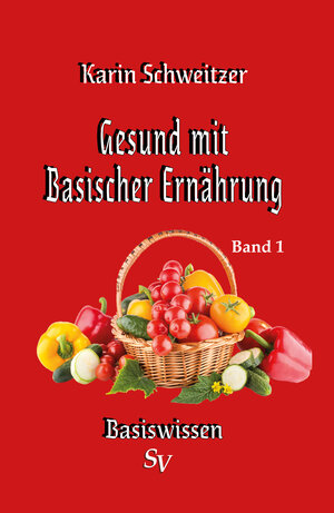 Buchcover Gesund mit basischer Ernährung Band 1 | Karin Schweitzer | EAN 9783863320607 | ISBN 3-86332-060-3 | ISBN 978-3-86332-060-7