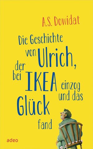 Buchcover Die Geschichte von Ulrich, der bei Ikea einzog und das Glück fand | A.S. Dowidat | EAN 9783863342777 | ISBN 3-86334-277-1 | ISBN 978-3-86334-277-7