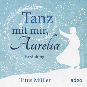 Buchcover Tanz mit mir, Aurelia (Download) | Titus Müller | EAN 9783863348205 | ISBN 3-86334-820-6 | ISBN 978-3-86334-820-5