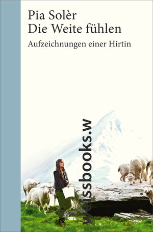 Buchcover Die Weite fühlen. Aufzeichnungen einer Hirtin | Pia Solèr | EAN 9783863370350 | ISBN 3-86337-035-X | ISBN 978-3-86337-035-0