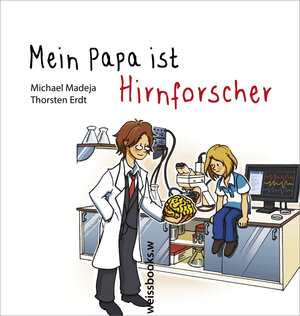 Buchcover Mein Papa ist Hirnforscher | Michael Madeja | EAN 9783863370800 | ISBN 3-86337-080-5 | ISBN 978-3-86337-080-0