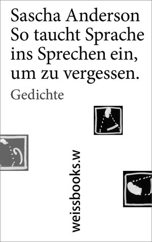 Buchcover So taucht Sprache ins Sprechen ein, um zu vergessen | Sascha Anderson | EAN 9783863371760 | ISBN 3-86337-176-3 | ISBN 978-3-86337-176-0