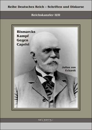 Buchcover Reichskanzler Leo von Caprivi. Bismarcks Kampf gegen Caprivi | Julius von Eckhardt | EAN 9783863471569 | ISBN 3-86347-156-3 | ISBN 978-3-86347-156-9