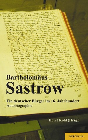 Buchcover Der Stralsunder Bürgermeister Bartholomäus Sastrow – ein deutscher Bürger im 16. Jahrhundert. Autobiographie  | EAN 9783863472757 | ISBN 3-86347-275-6 | ISBN 978-3-86347-275-7