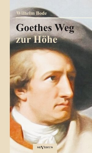 Buchcover Goethes Weg zur Höhe. Eine biographische Charakterstudie | Wilhelm Bode | EAN 9783863472764 | ISBN 3-86347-276-4 | ISBN 978-3-86347-276-4