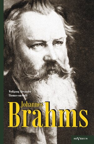 Buchcover Johannes Brahms. Eine Biographie | Wolfgang Alexander Thomas-san-Galli | EAN 9783863473556 | ISBN 3-86347-355-8 | ISBN 978-3-86347-355-6