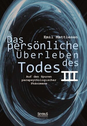 Buchcover Das persönliche Überleben des Todes, Bd. 3 | Emil Mattiesen | EAN 9783863475413 | ISBN 3-86347-541-0 | ISBN 978-3-86347-541-3