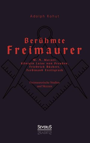 Buchcover Berühmte Freimaurer: W. A. Mozart, Königin Luise von Preußen, Friedrich Rückert, Ferdinand Freiligrath | Adolph Kohut | EAN 9783863476021 | ISBN 3-86347-602-6 | ISBN 978-3-86347-602-1