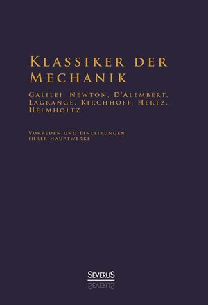 Buchcover Klassiker der Mechanik - Galilei, Newton, D'Alembert, Lagrange, Kirchhoff, Hertz, Helmholtz | Hermann von Helmholtz | EAN 9783863476212 | ISBN 3-86347-621-2 | ISBN 978-3-86347-621-2